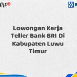 Lowongan Kerja Teller Bank BRI Di Kabupaten Luwu Timur Tahun 2025 (Resmi)