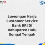 Lowongan Kerja Customer Service Bank BRI Di Kabupaten Hulu Sungai Tengah Tahun 2025 (Segera Daftar Sebelum Terlambat)