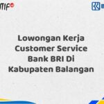 Lowongan Kerja Customer Service Bank BRI Di Kabupaten Balangan Tahun 2025 (Lamar Sekarang)