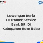 Lowongan Kerja Customer Service Bank BRI Di Kabupaten Rote Ndao Tahun 2025 (Segera Daftar Sebelum Terlambat)
