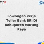 Lowongan Kerja Teller Bank BRI Di Kabupaten Murung Raya Tahun 2025 (Lamar Sekarang)