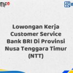 Lowongan Kerja Customer Service Bank BRI Di Provinsi Nusa Tenggara Timur (NTT) Tahun 2025 (Apply Now)