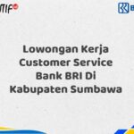 Lowongan Kerja Customer Service Bank BRI Di Kabupaten Sumbawa Tahun 2025 (Buruan Daftar Sekarang)