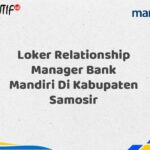 Loker Relationship Manager Bank Mandiri Di Kabupaten Samosir Tahun 2025 (Daftar Sekarang)