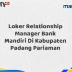 Loker Relationship Manager Bank Mandiri Di Kabupaten Padang Pariaman Tahun 2025 (Ayo Daftar Sekarang)
