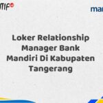 Loker Relationship Manager Bank Mandiri Di Kabupaten Tangerang Tahun 2025 (Apply Now)