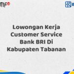 Lowongan Kerja Customer Service Bank BRI Di Kabupaten Tabanan Tahun 2025 (Lamar Sekarang)