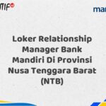 Loker Relationship Manager Bank Mandiri Di Provinsi Nusa Tenggara Barat (NTB) Tahun 2025 (Lamar Sekarang)