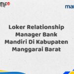 Loker Relationship Manager Bank Mandiri Di Kabupaten Manggarai Barat Tahun 2025 (Buruan Daftar Sekarang)