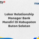 Loker Relationship Manager Bank Mandiri Di Kabupaten Buton Selatan Tahun 2025 (Ayo Daftar Sekarang)