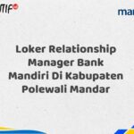 Loker Relationship Manager Bank Mandiri Di Kabupaten Polewali Mandar Tahun 2025 (Ayo Daftar Sekarang)