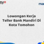 Lowongan Kerja Teller Bank Mandiri Di Kota Tomohon Tahun 2025 (Apply Now)