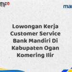 Lowongan Kerja Customer Service Bank Mandiri Di Kabupaten Ogan Komering Ilir Tahun 2025 (Resmi)