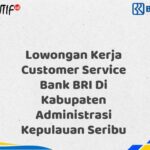 Lowongan Kerja Customer Service Bank BRI Di Kabupaten Administrasi Kepulauan Seribu Tahun 2025 (Buruan Daftar Sekarang)