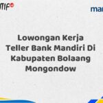 Lowongan Kerja Teller Bank Mandiri Di Kabupaten Bolaang Mongondow Tahun 2025 (Apply Now)