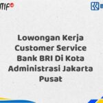 Lowongan Kerja Customer Service Bank BRI Di Kota Administrasi Jakarta Pusat Tahun 2025 (Daftar Sekarang)
