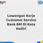 Lowongan Kerja Customer Service Bank BRI Di Kota Kediri Tahun 2025 (Daftar Sekarang)