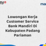 Lowongan Kerja Customer Service Bank Mandiri Di Kabupaten Padang Pariaman Tahun 2025 (Segera Daftar Sebelum Terlambat)