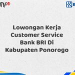 Lowongan Kerja Customer Service Bank BRI Di Kabupaten Ponorogo Tahun 2025 (Buruan Daftar Sekarang)