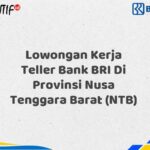 Lowongan Kerja Teller Bank BRI Di Provinsi Nusa Tenggara Barat (NTB) Tahun 2025 (Segera Daftar Sebelum Terlambat)