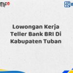 Lowongan Kerja Teller Bank BRI Di Kabupaten Tuban Tahun 2025 (Daftar Sekarang)