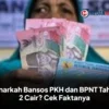 TERKUAK! Bansos PKH & BPNT Tahap 2 SUDAH CAIR? Jangan Panik, Ini Fakta Lengkapnya! 8 TERKUAK! Bansos PKH & BPNT Tahap 2 SUDAH CAIR? Jangan Panik, Ini Fakta Lengkapnya!